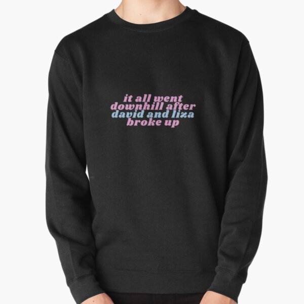 It All Went Downhill After David and Liza Broke Up Pullover Sweatshirt RB0301 product Offical David Dobrik Merch